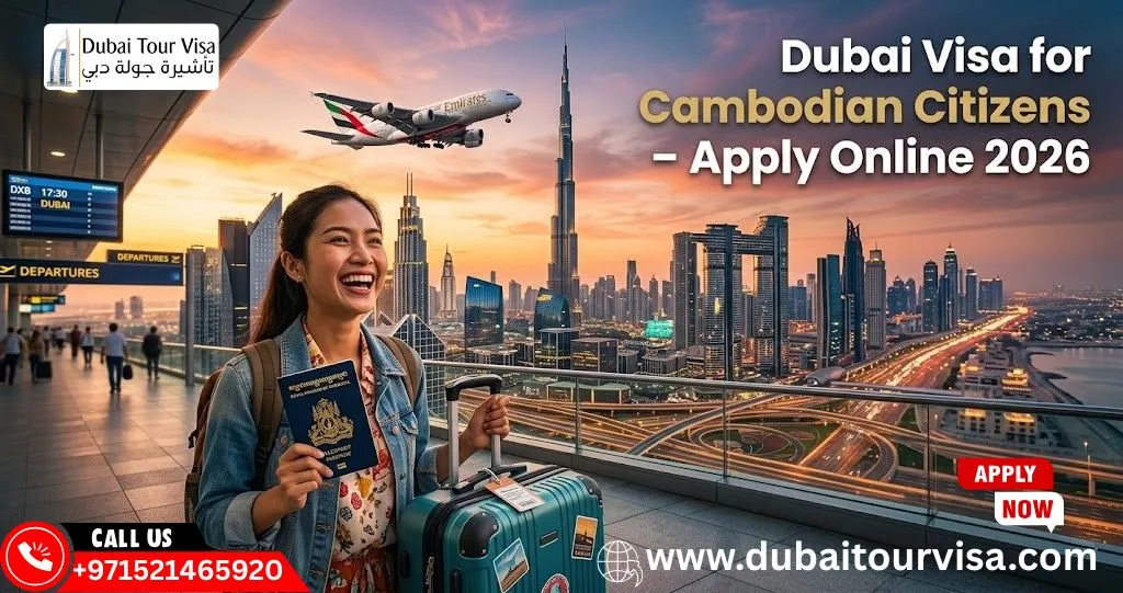 Dubai Visa for Cambodian Citizens (2026) – Apply Online, Fees & Requirements