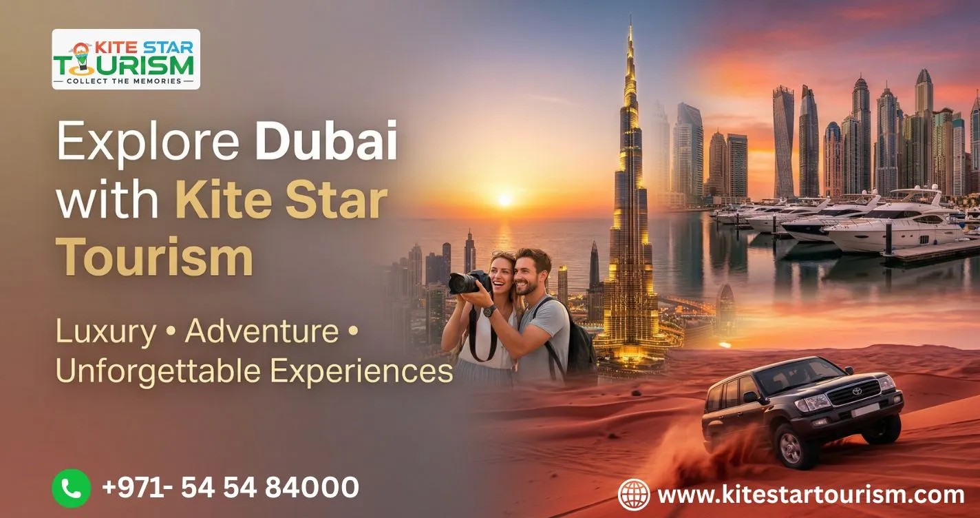 Dubai Tour with Kite Star Tourism: Experience Luxury, Adventure & Culture (2026 Guide)